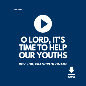 FRHFREE1-O-LORD-ITS-TIME-TO-HELP-OUR-YOUTHS-REV-DR-FRANCIS-OLONADE-JILFI-FULL-REDEMPTION